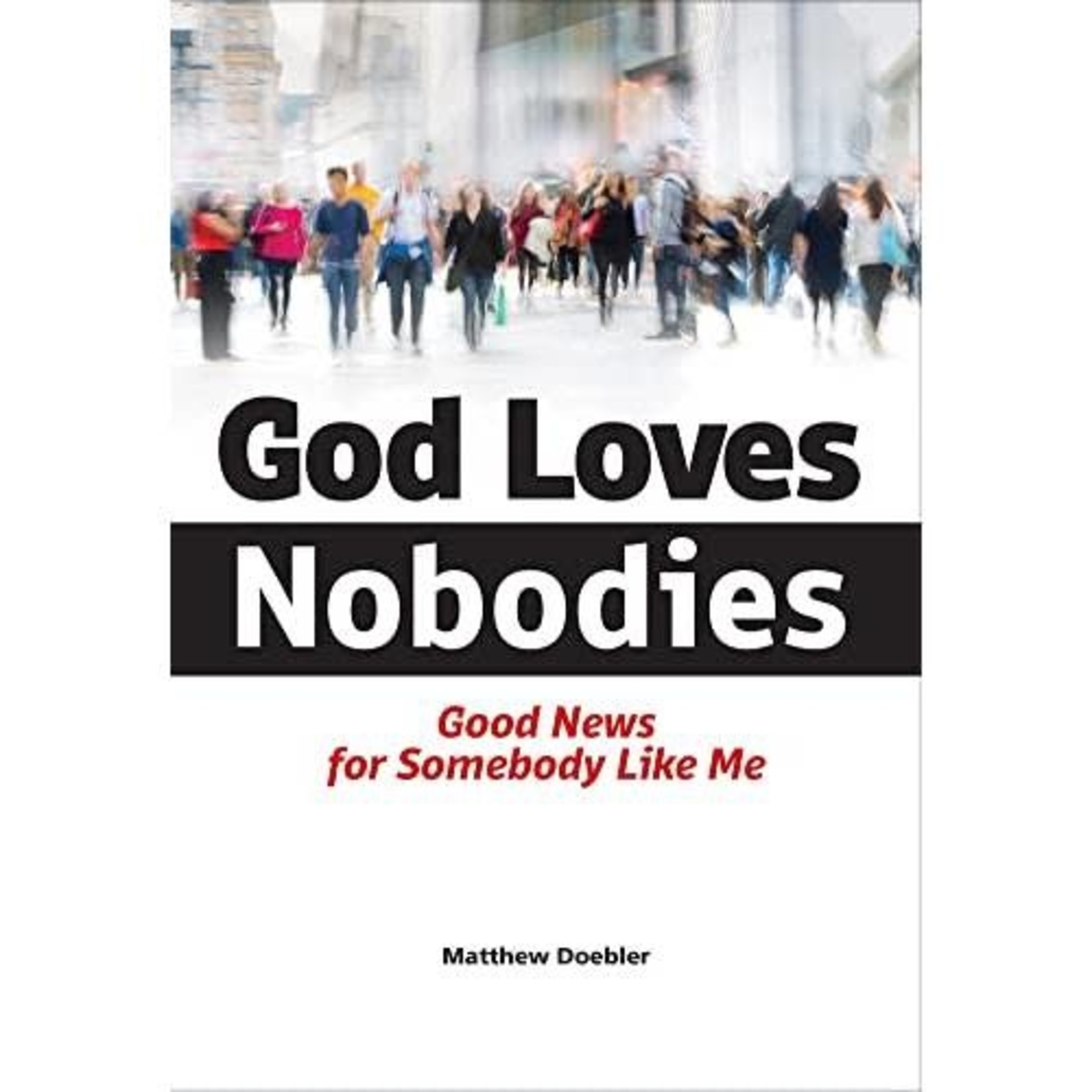 Northwestern Publishing House God Loves Nobodies: Good News for Somebody Like Me