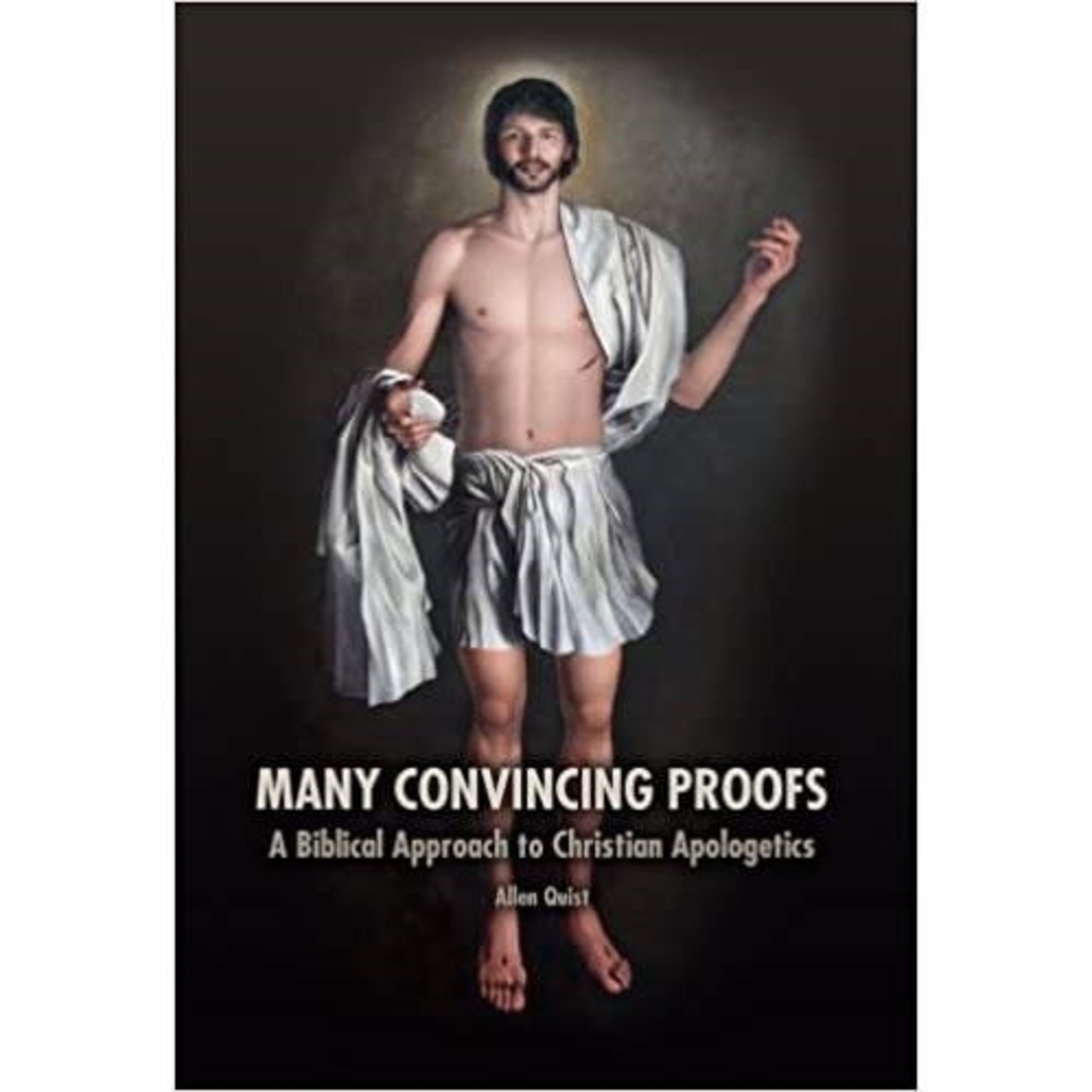 Many Convincing Proofs - A Biblical Approach to Christian Apologetics