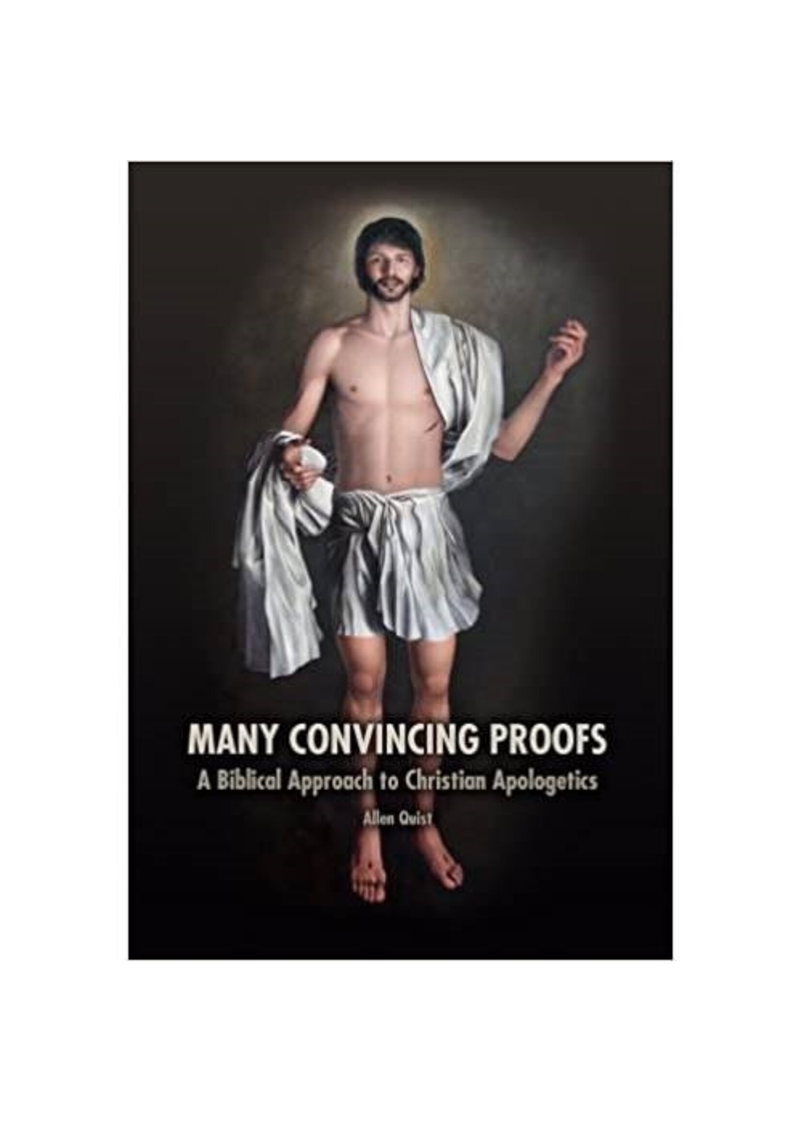Many Convincing Proofs - A Biblical Approach to Christian Apologetics