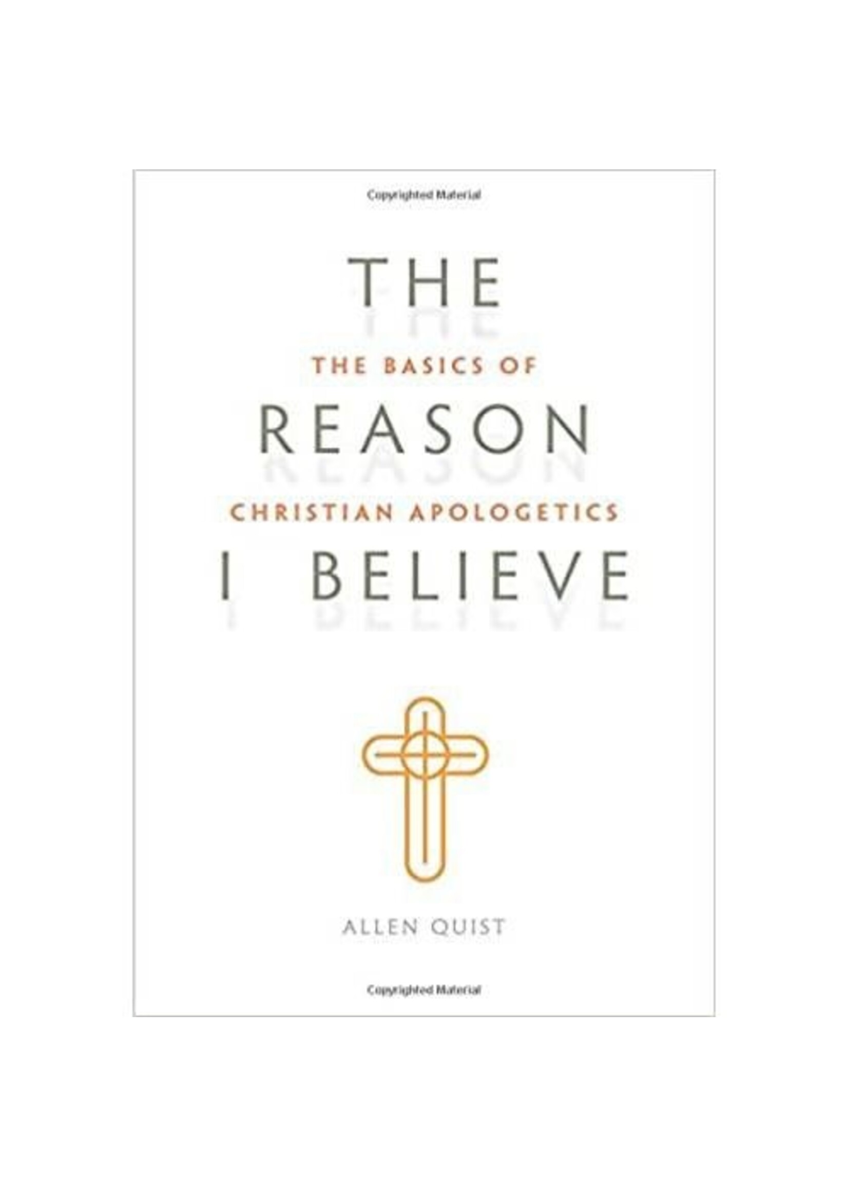 The Reason I Believe: The Basics of Christian Apologetics