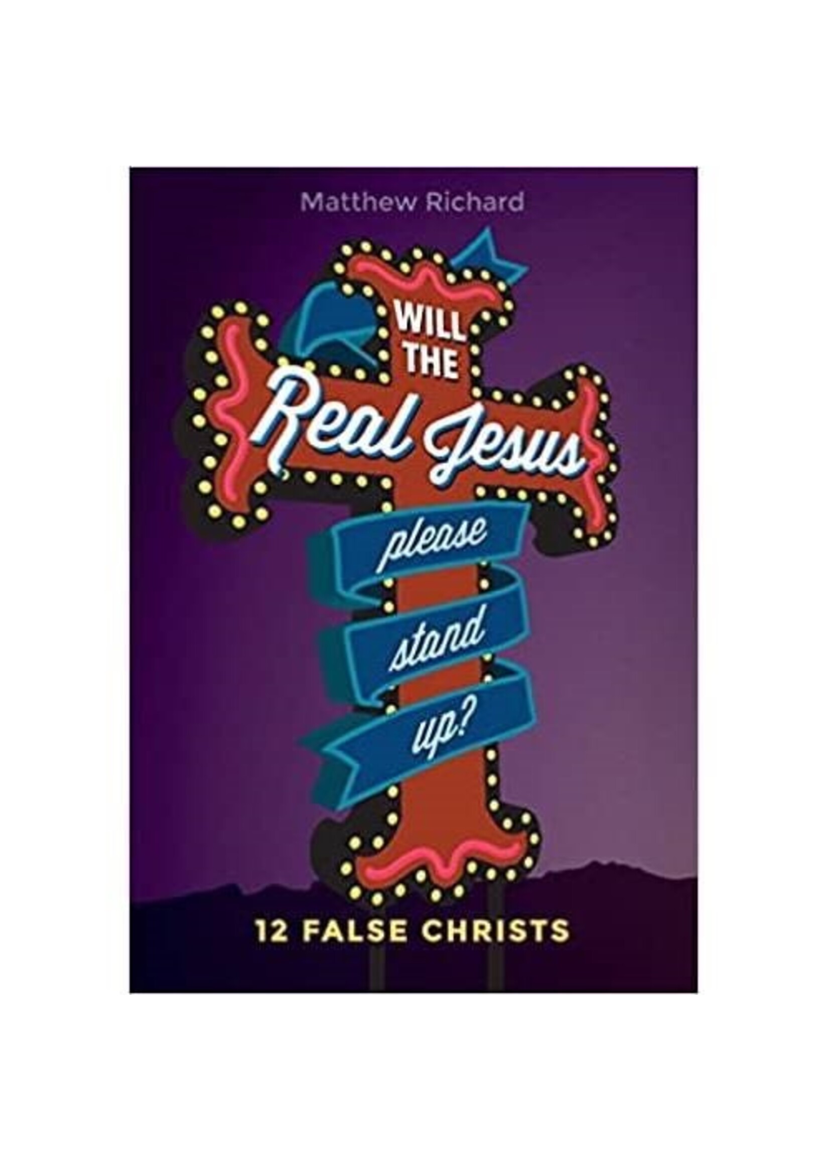 Will the Real Jesus Please Stand Up?: 12 False Christs