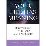 Your Life Has Meaning: Discovering Your Role In An Epic Story