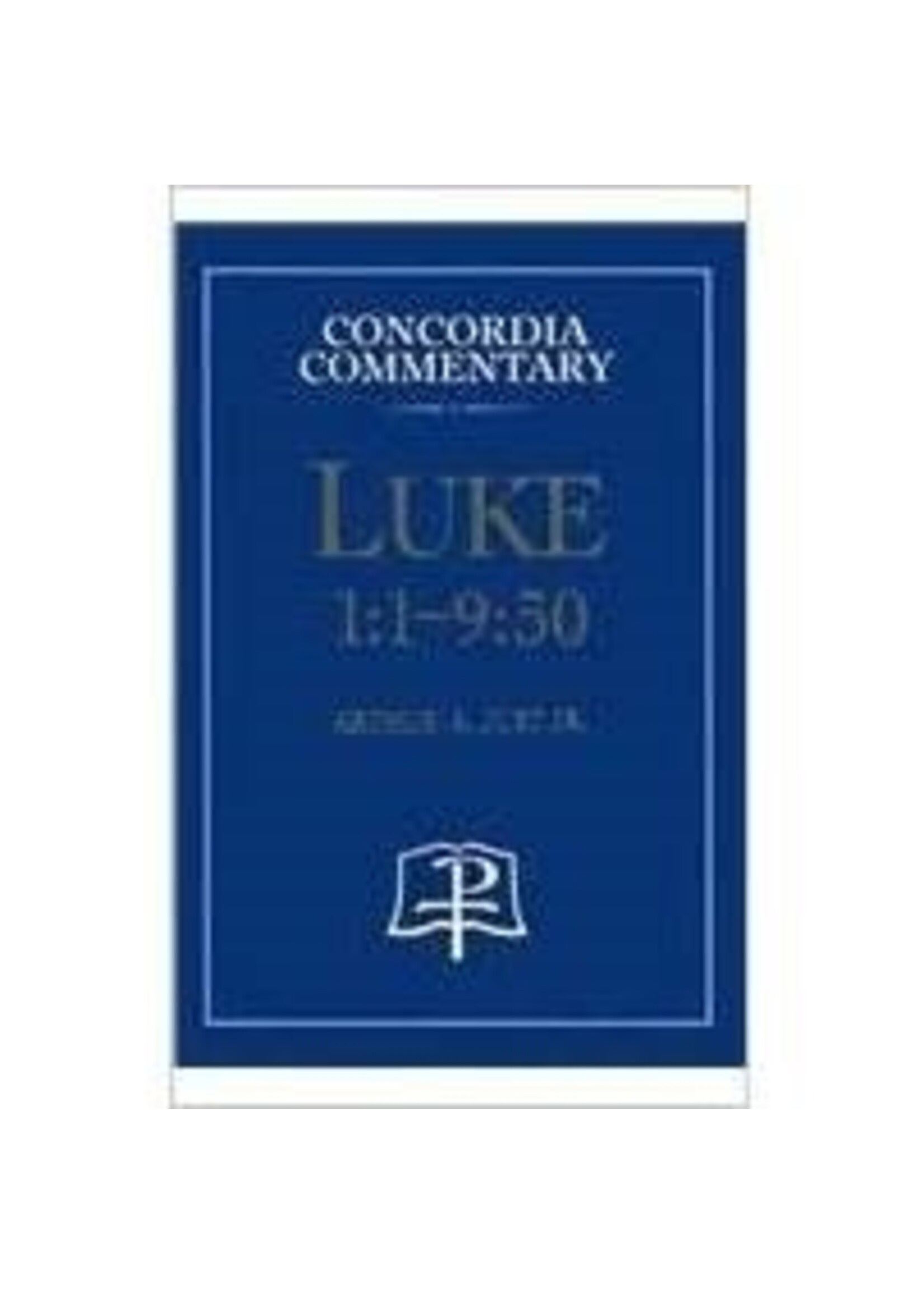 Concordia Commentary - Luke 1:1-9:50