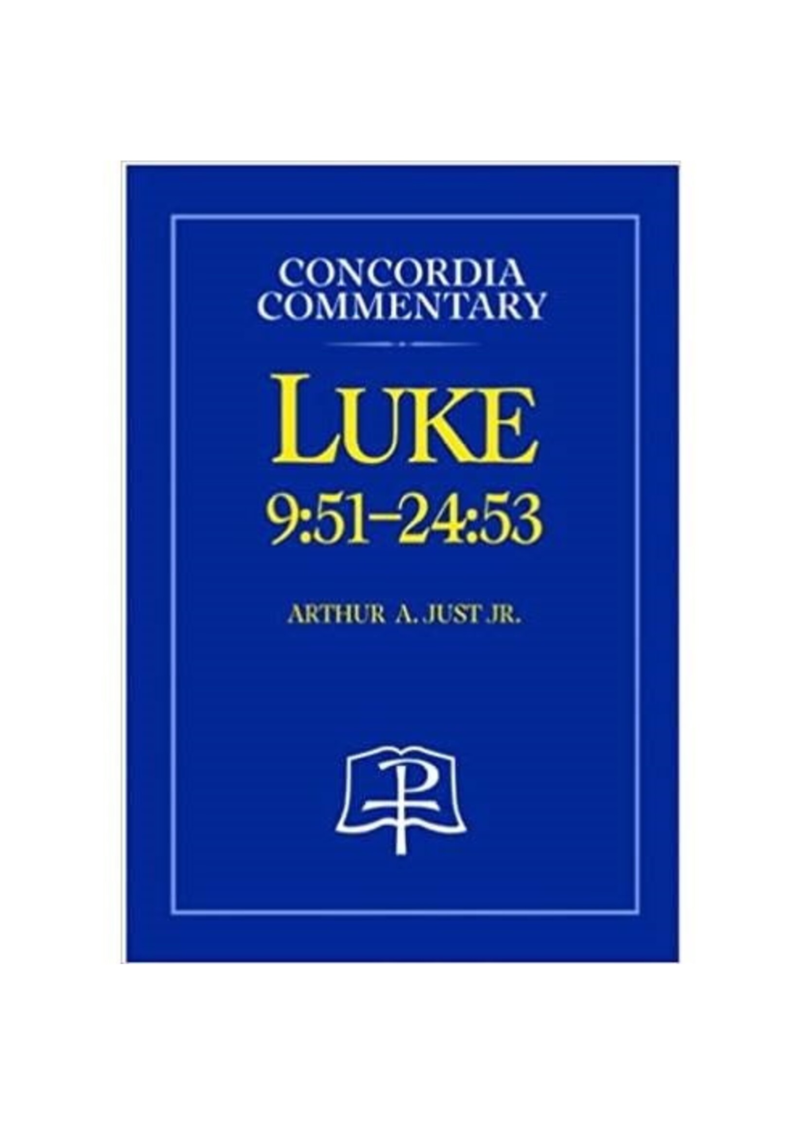 Concordia Commentary - Luke 9:51-24:53