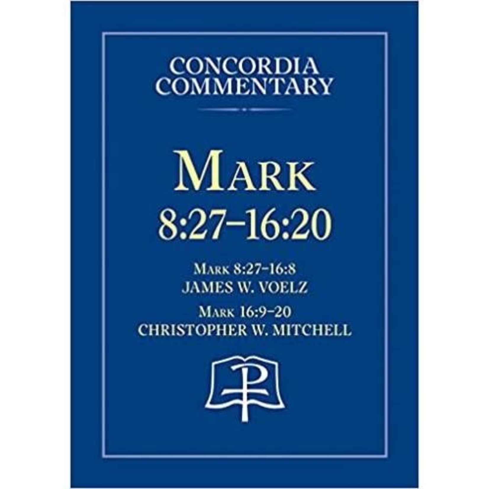 Concordia Commentary - Mark 8:27-16:20