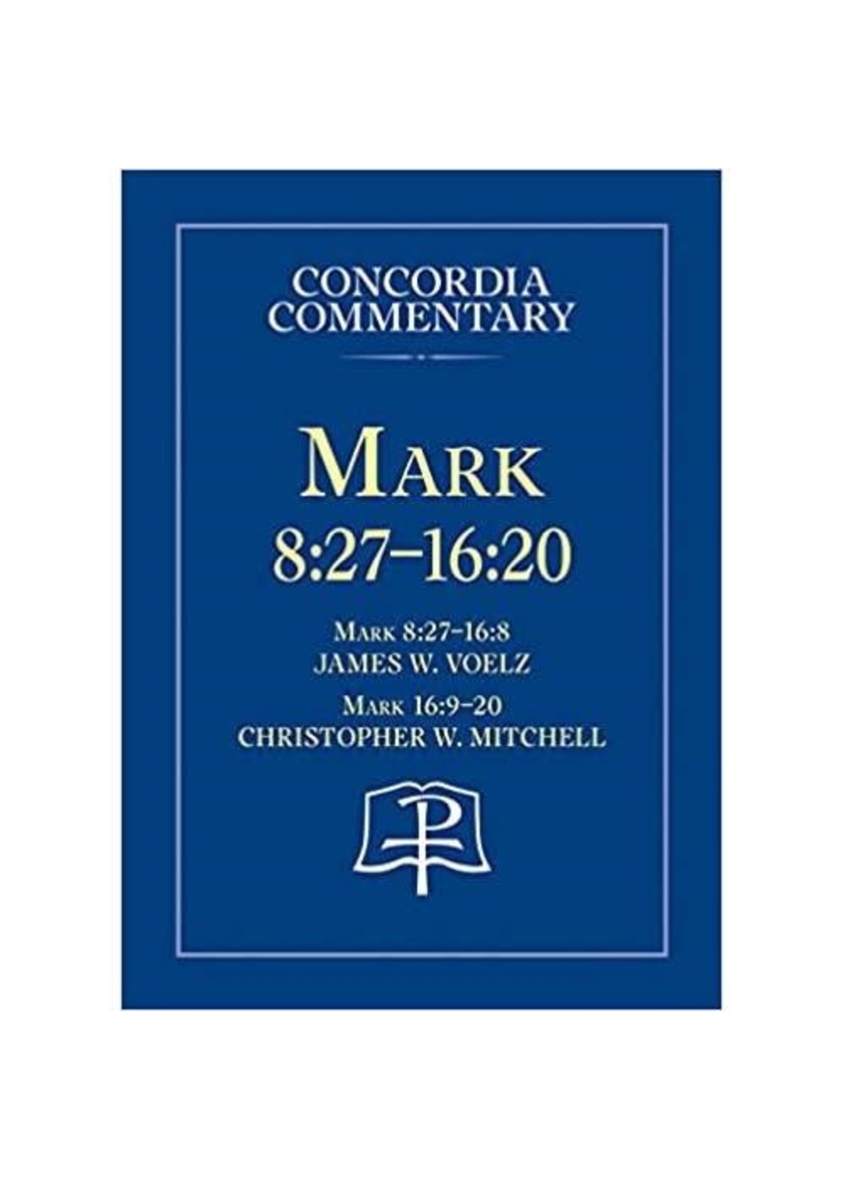 Concordia Commentary - Mark 8:27-16:20