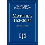 Concordia Commentary - Matthew 11:2-20:34