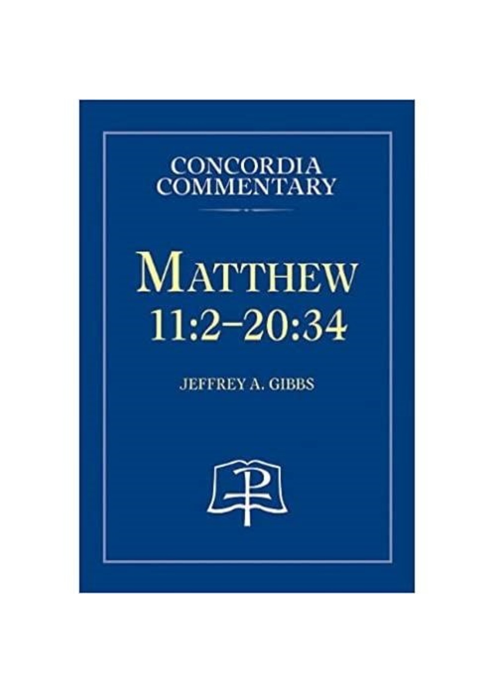 Concordia Commentary - Matthew 11:2-20:34