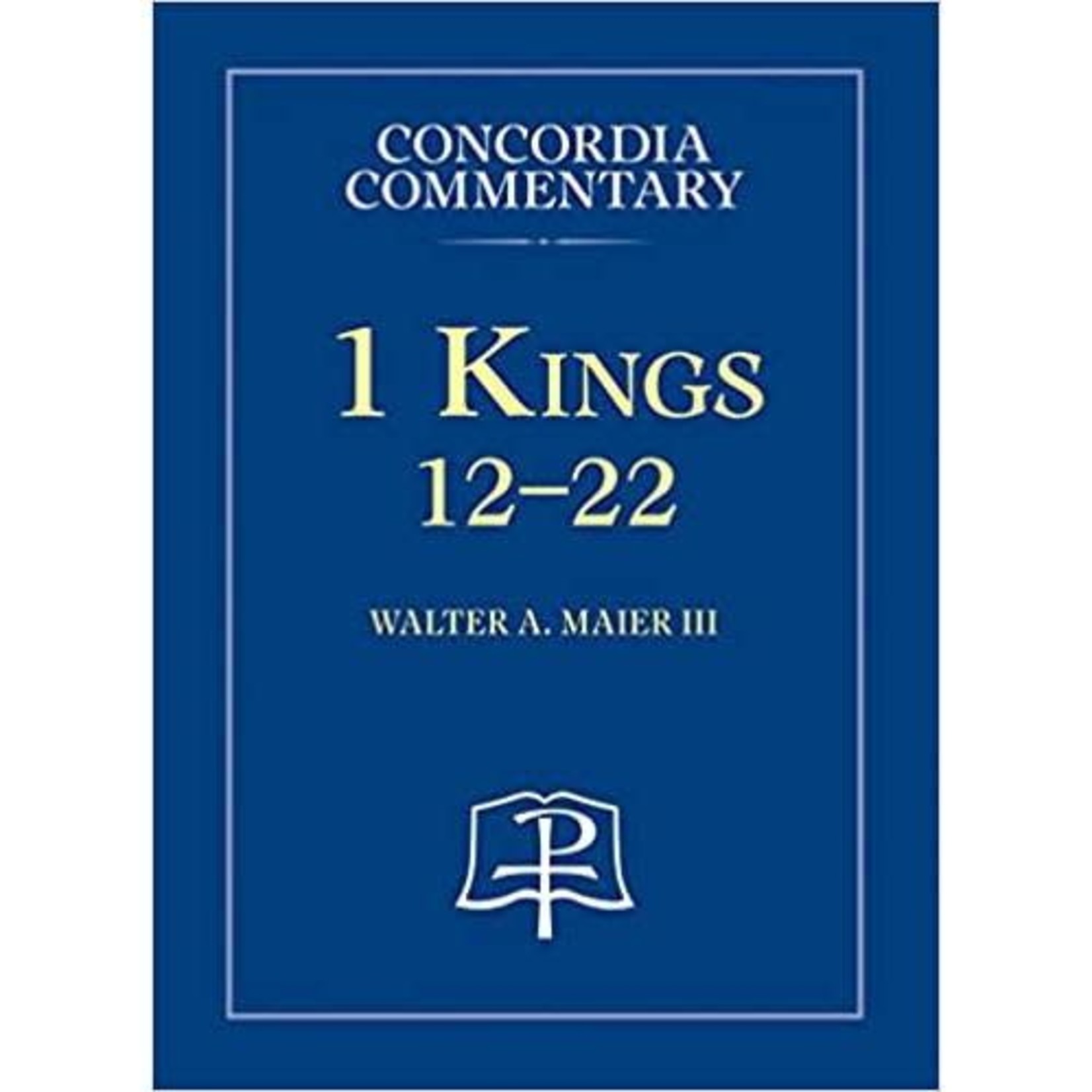 Concordia Commentary - 1 Kings 12-22