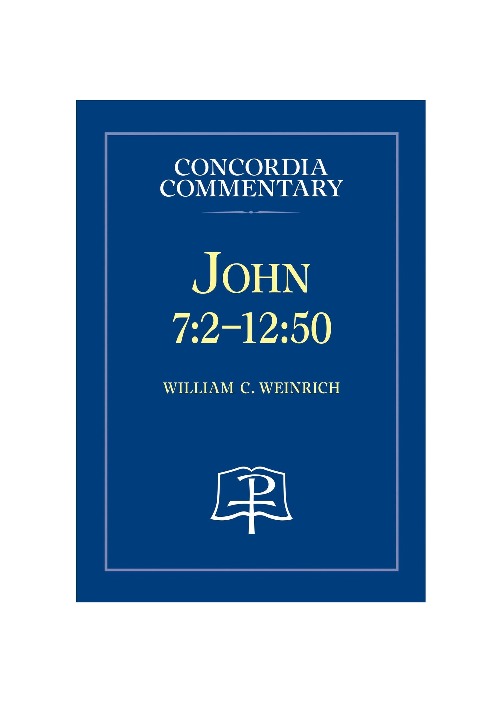 Concordia Commentary - John 7:2-12:50