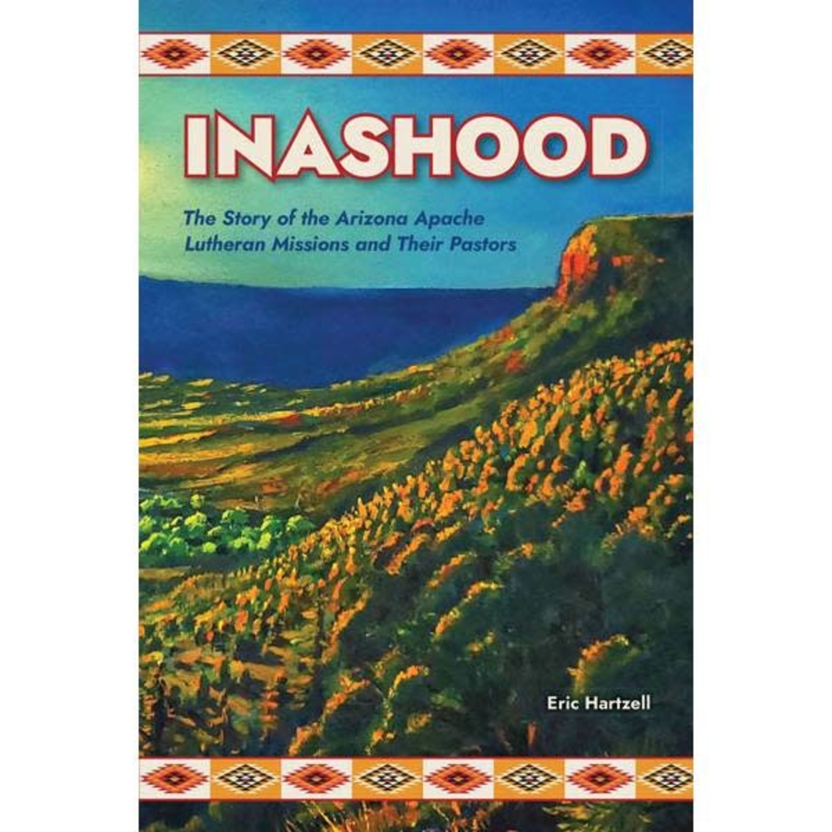 Inashood - The Storyof the Arizona Apache Lutheran Missions and Their Pastors