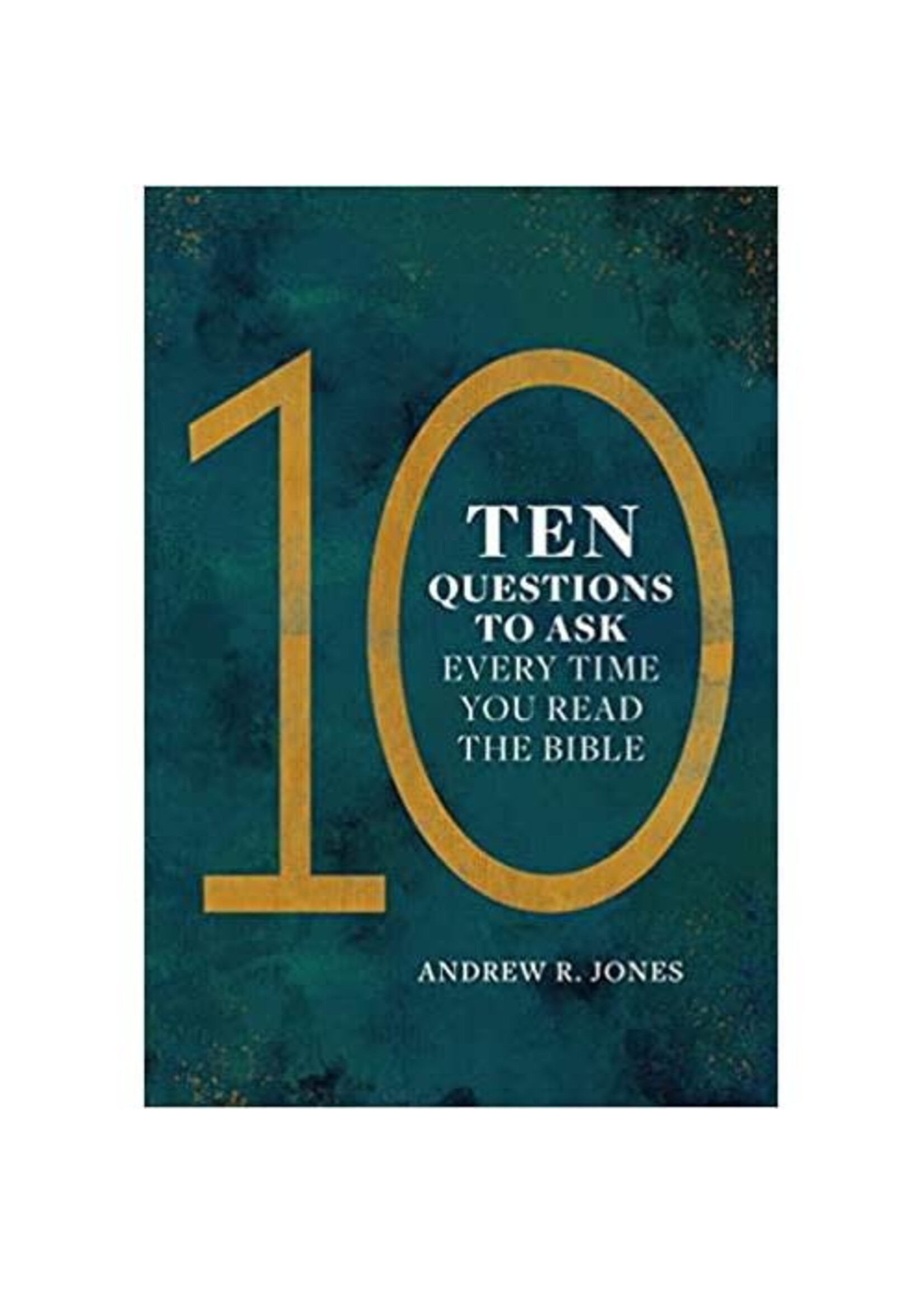 Ten Questions to Ask Every Time you Read the Bible