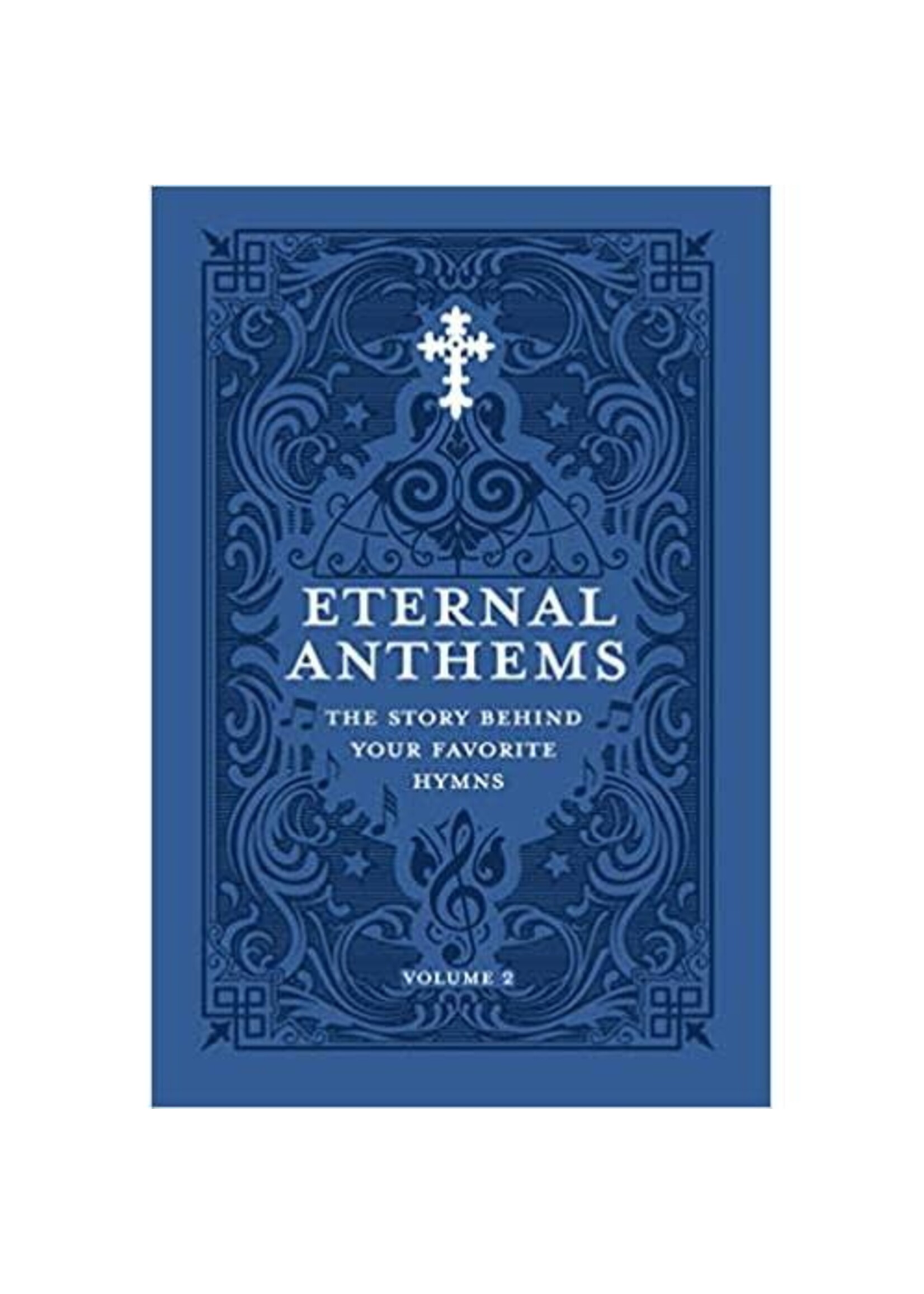 Eternal Anthems: The Story Behind Your Favorite Hymns Volume 2