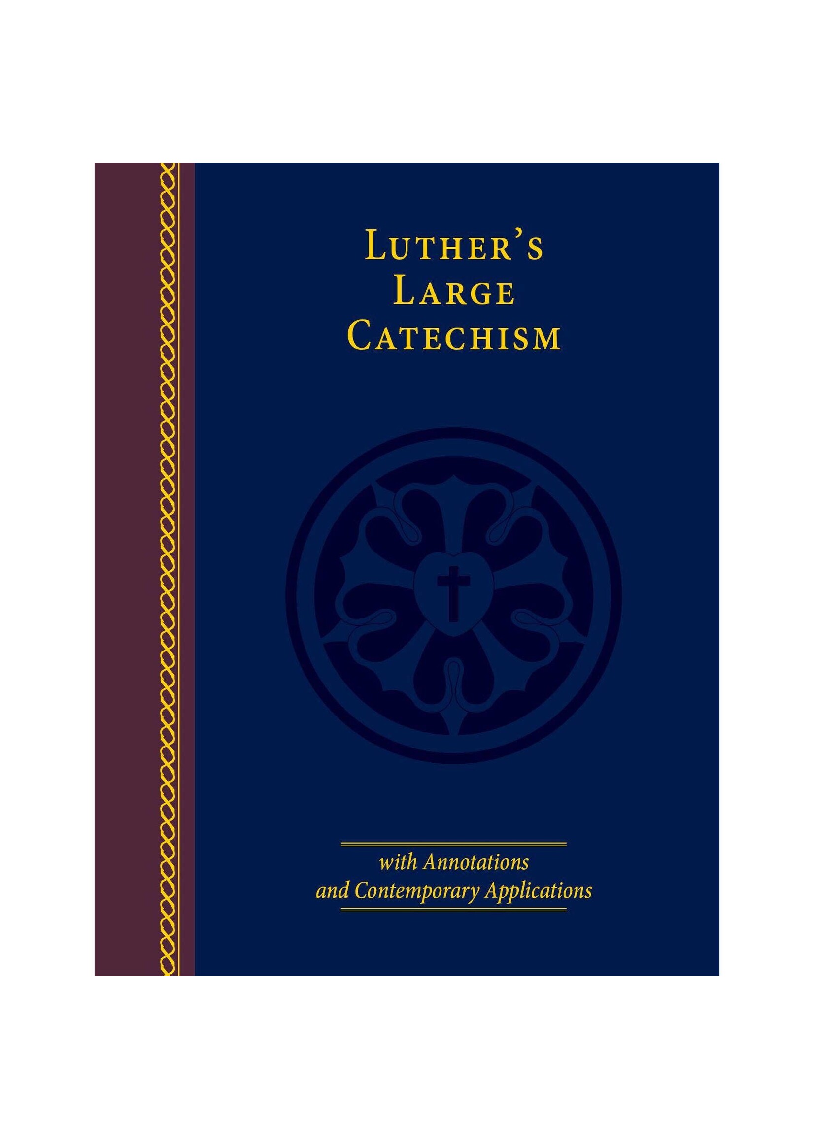 Luther’s Large Catechism with Annotations and Contemporary Applications