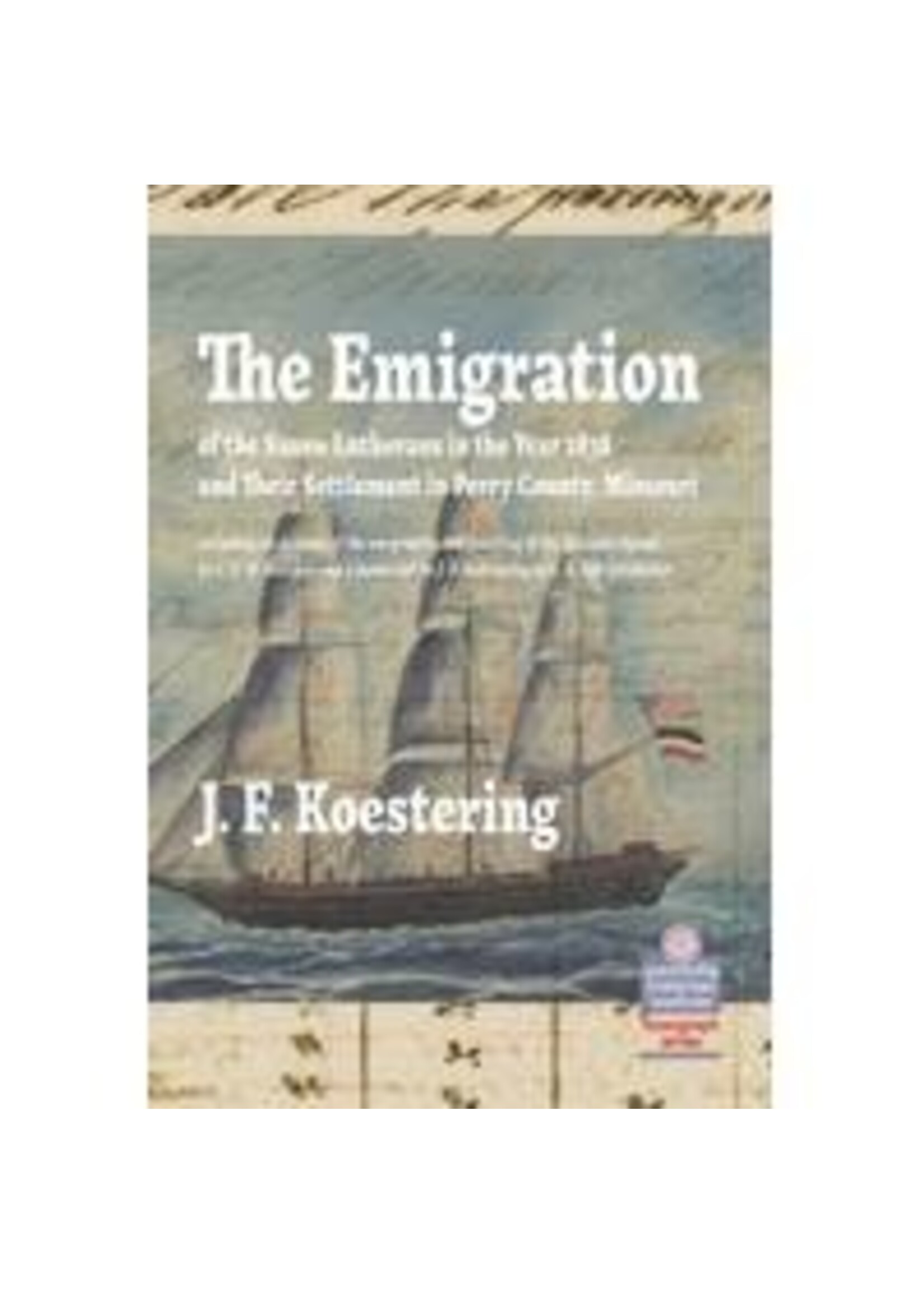 The Emigration of the Saxon Lutherans in the Year 1838 and Their Settlement In Perry County, Missouri