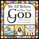 We All Believe in One True God (Board Book)