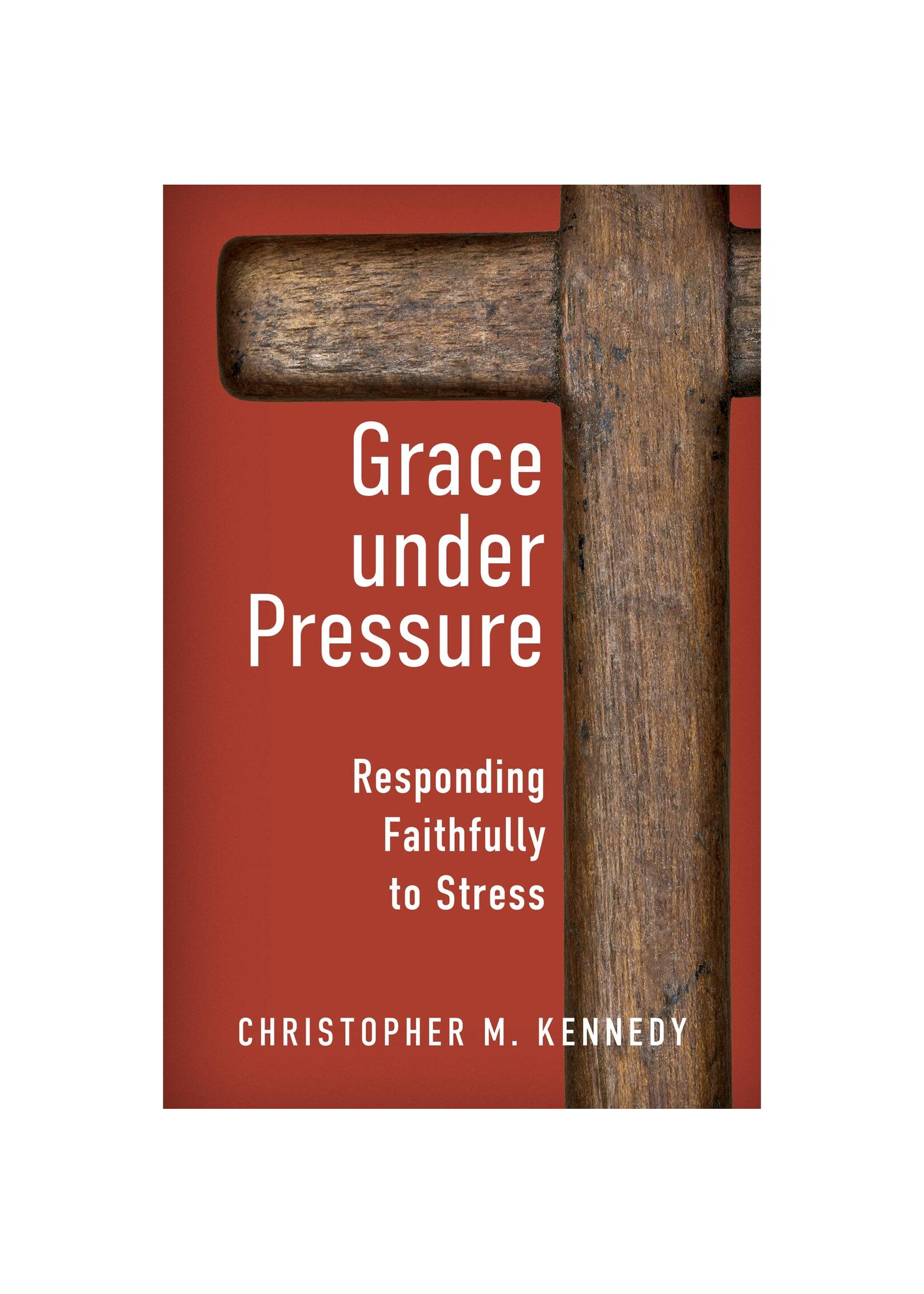 Grace Under Pressure: Responding Faithfully to Stress
