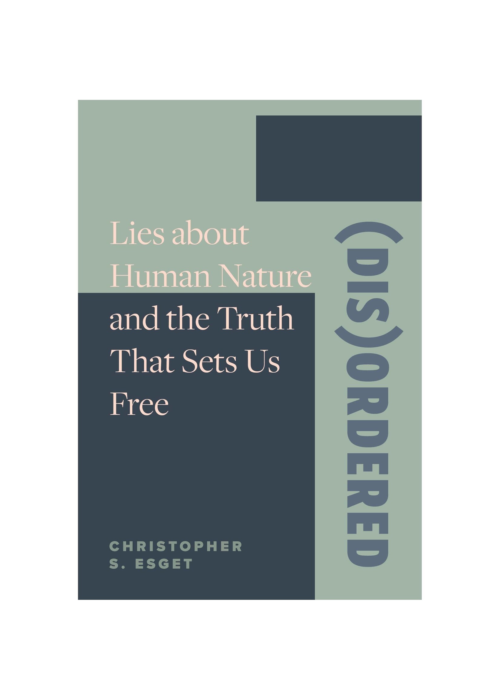 (Dis)ordered: Lies about Human Nature and the Truth That Sets Us Free