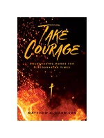Take Courage: Encouraging Words for Discouraging Times