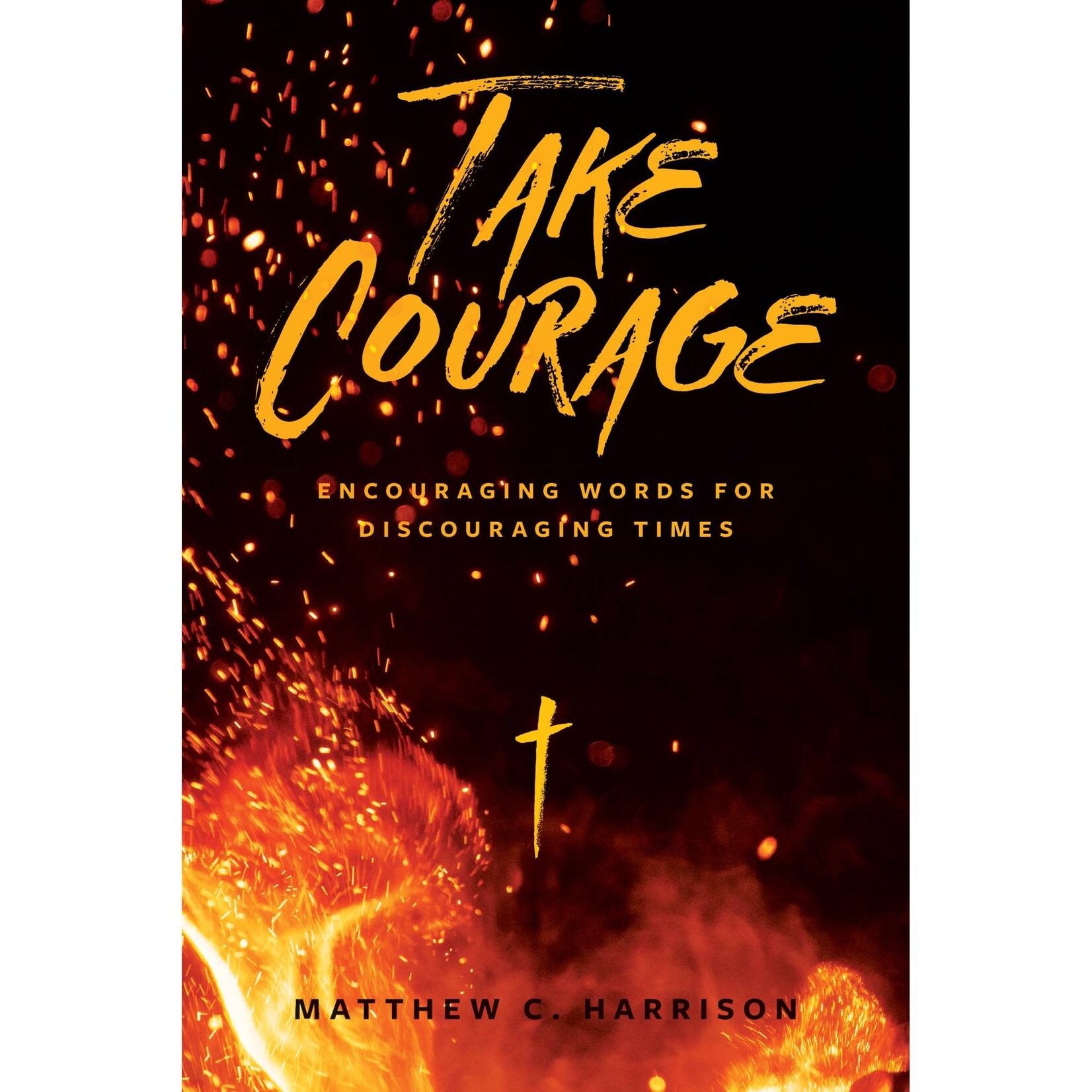 Take Courage: Encouraging Words for Discouraging Times