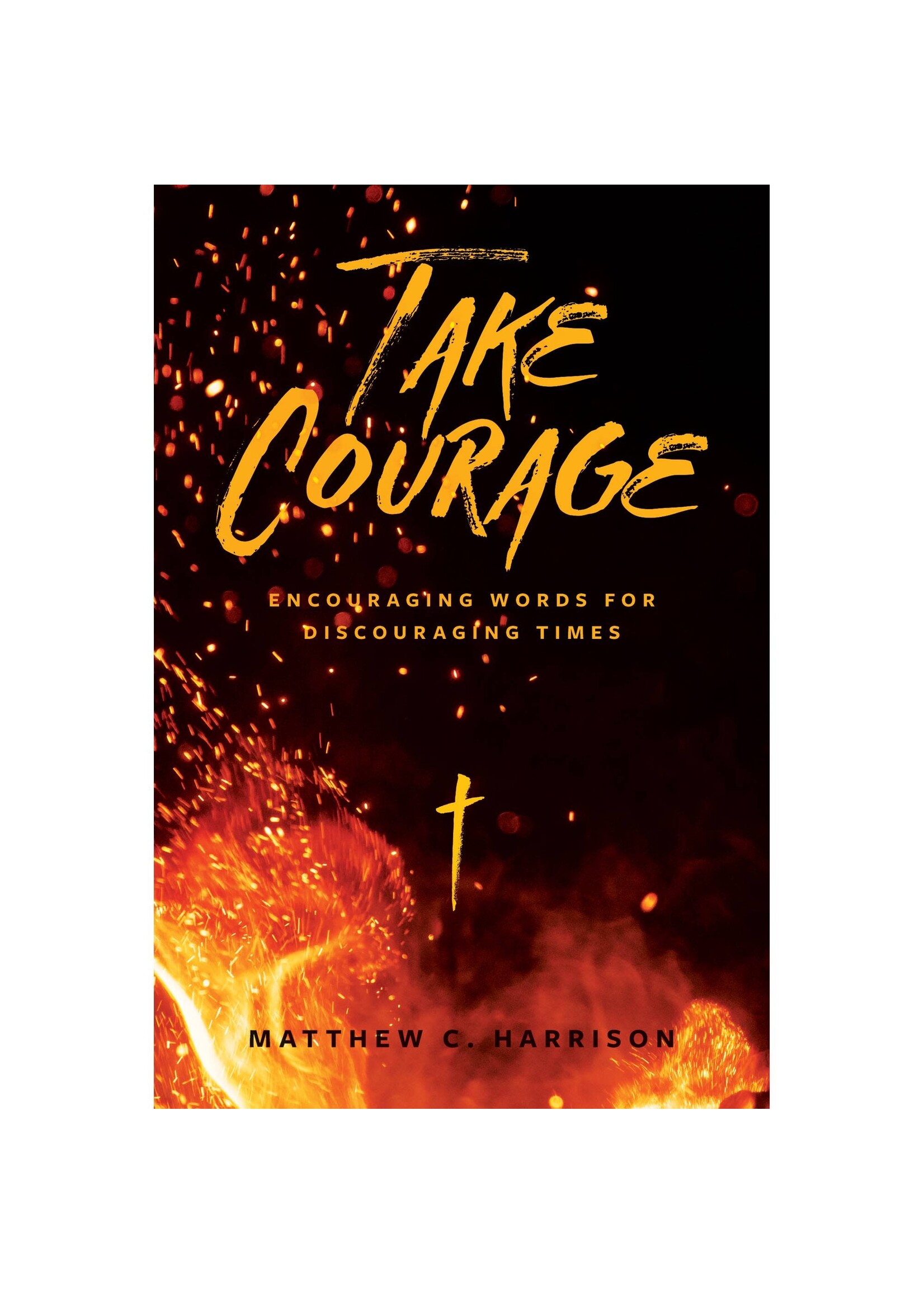 Take Courage: Encouraging Words for Discouraging Times