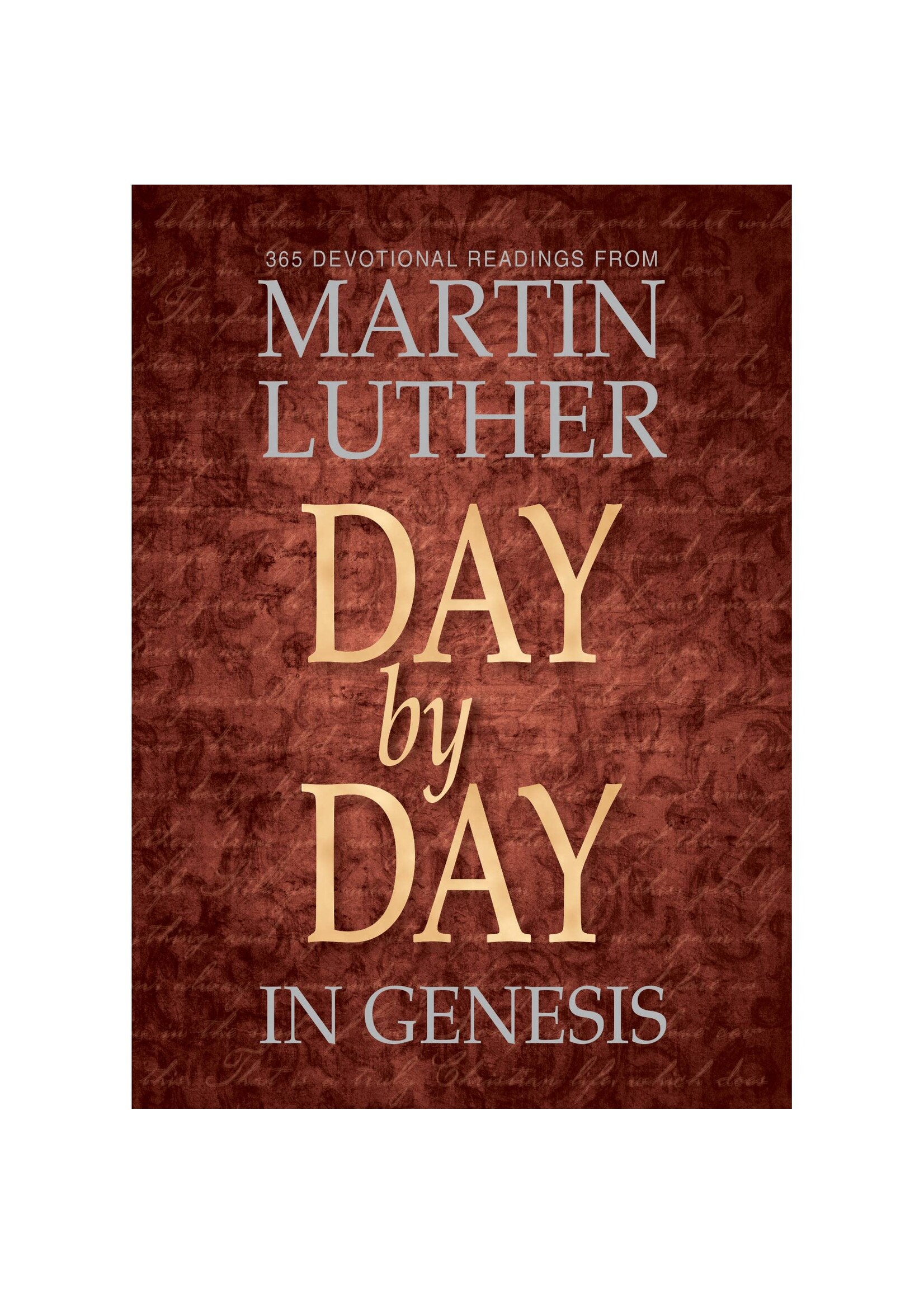 Day by Day in Genesis: 365 Devotional Readings from Martin Luther