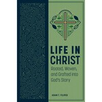 Life in Christ: Rooted, Woven, and Grafted into God’s Story