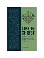 Life in Christ: Rooted, Woven, and Grafted into God’s Story