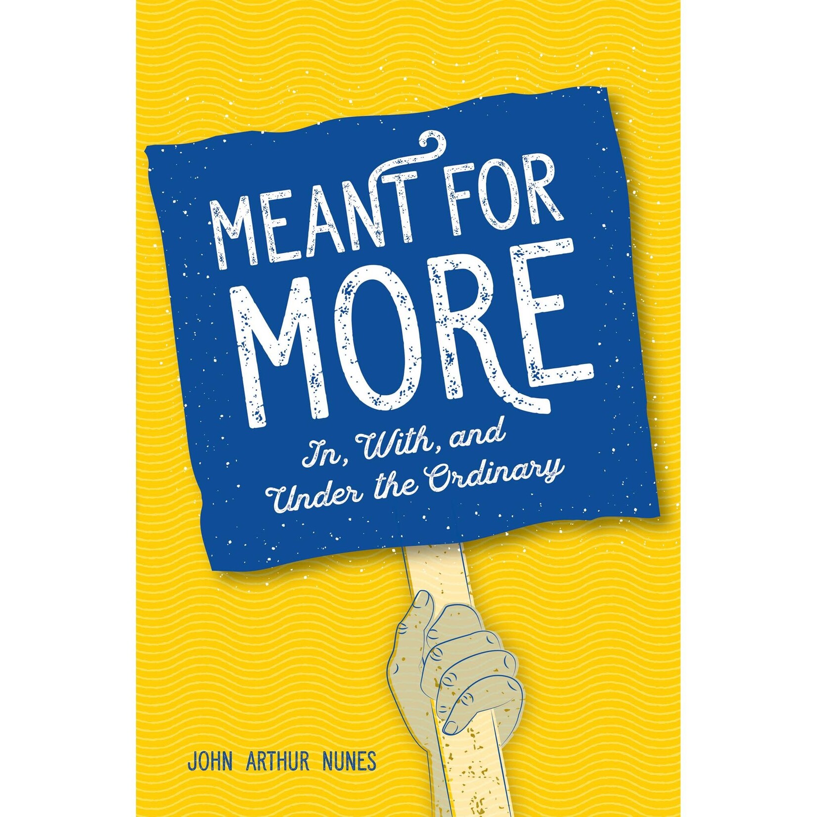 Meant For More - In, With, and Under the Ordinary