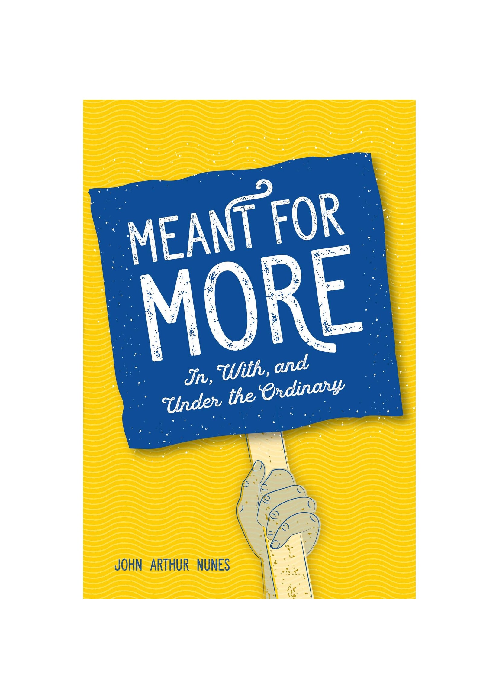 Meant For More - In, With, and Under the Ordinary