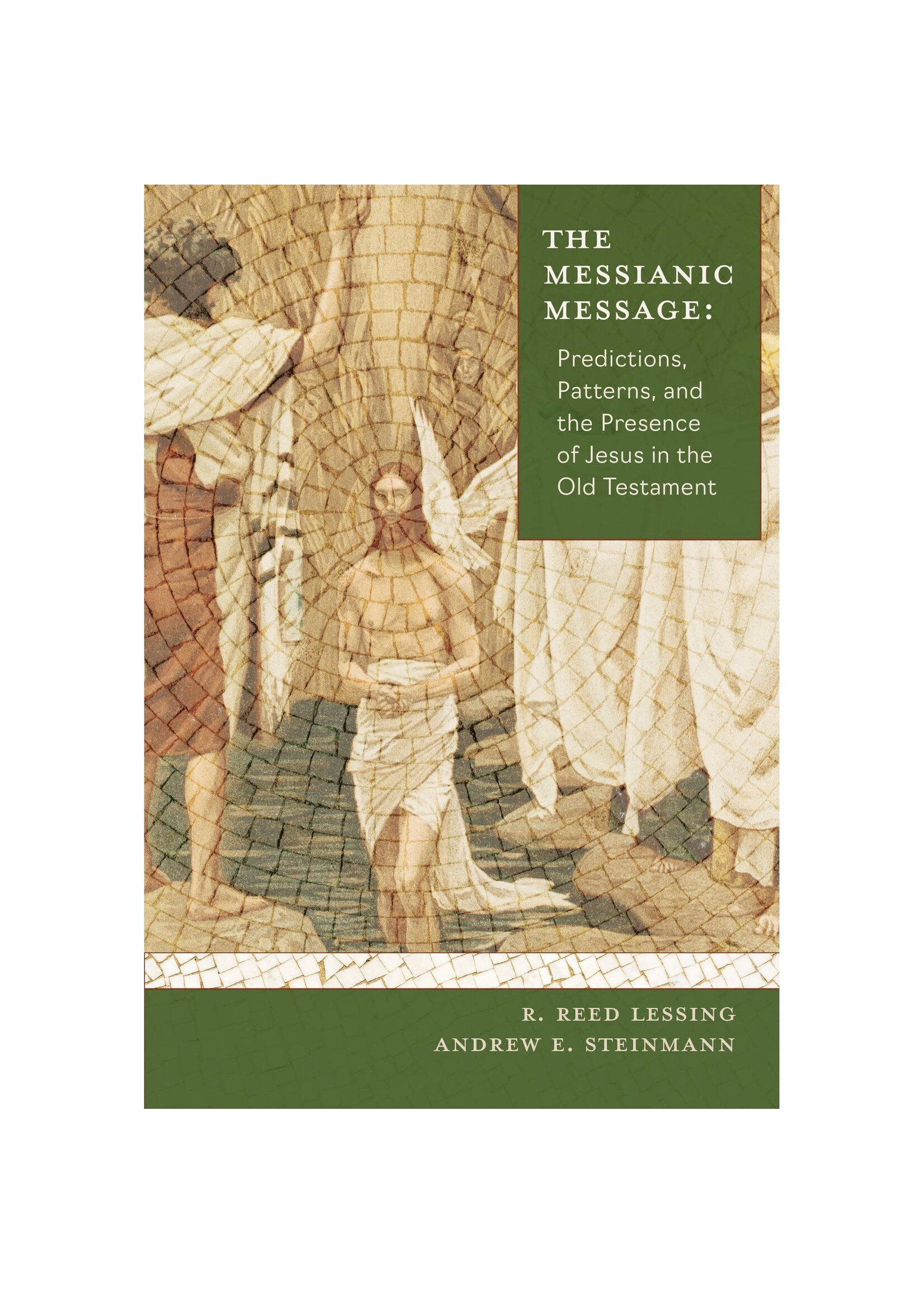 The Messianic Message: Predictions, Patterns, and the Presence of Jesus in the Old Testament