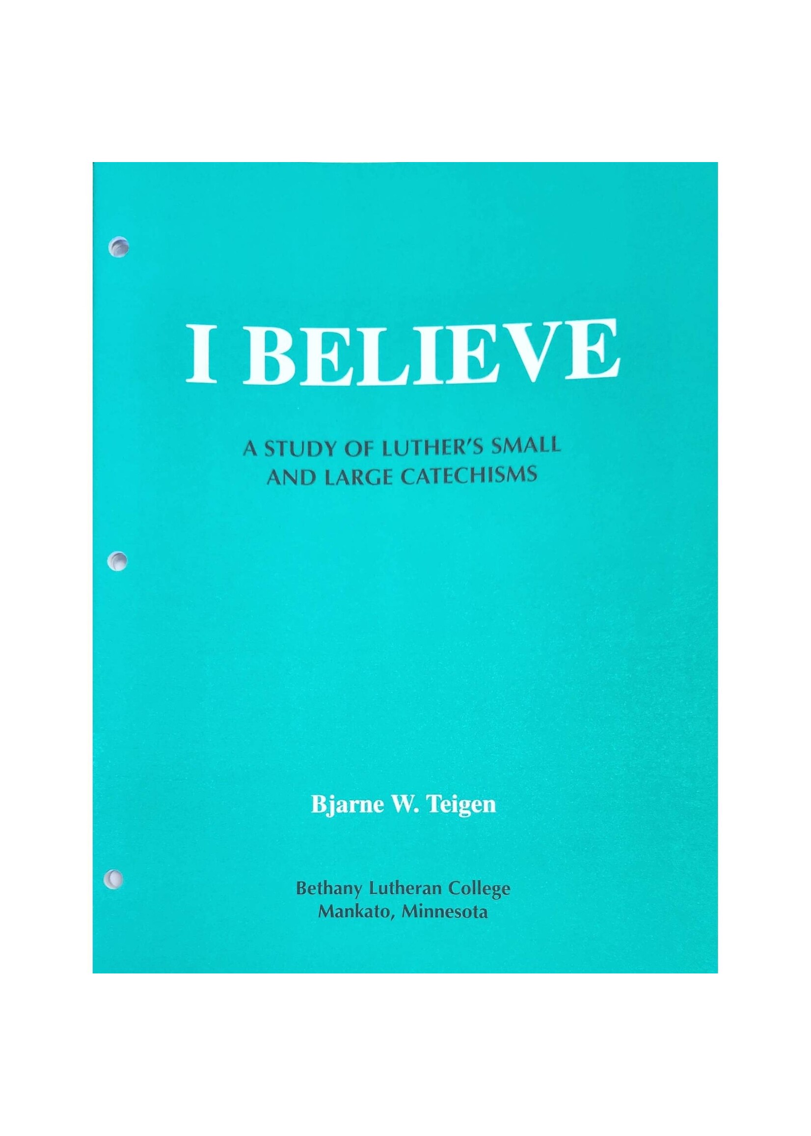 I Believe A Study of Luther's Small & Large Catechisms