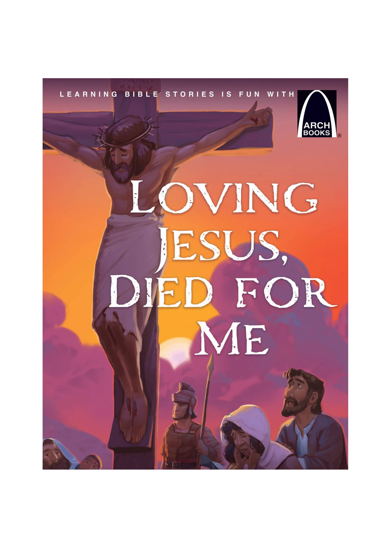 Loving Jesus, Died for Me (Arch Book)