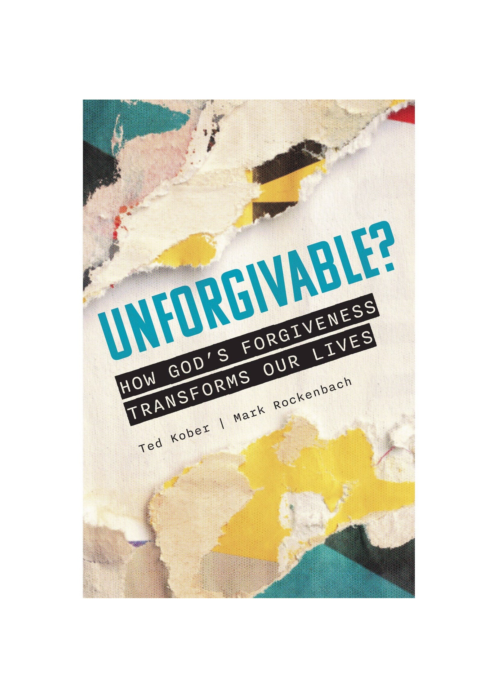 Unforgivable? How God’s Forgiveness Transforms Our Lives