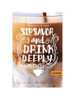 Sip, Savor, and Drink Deeply: Receive God's Overflowing Gifts