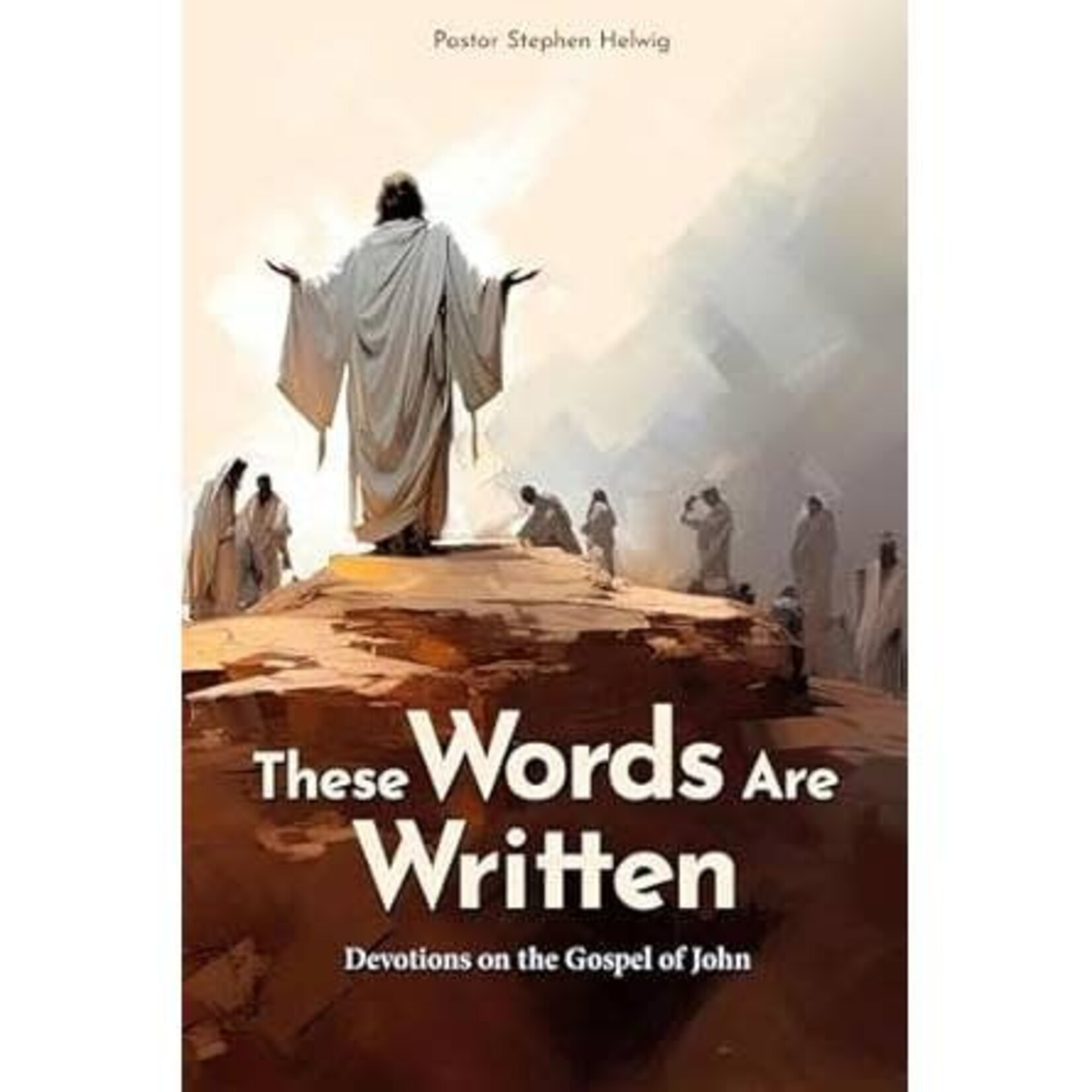 These Words Are Written: Devotions on the Gospel of John