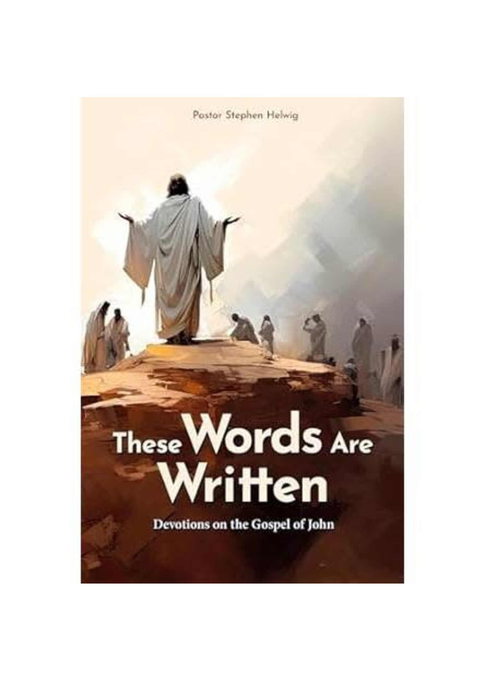 These Words Are Written: Devotions on the Gospel of John