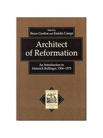 Architect of Reformation - An Introduction to Heinrich Bullinger 1504-1575