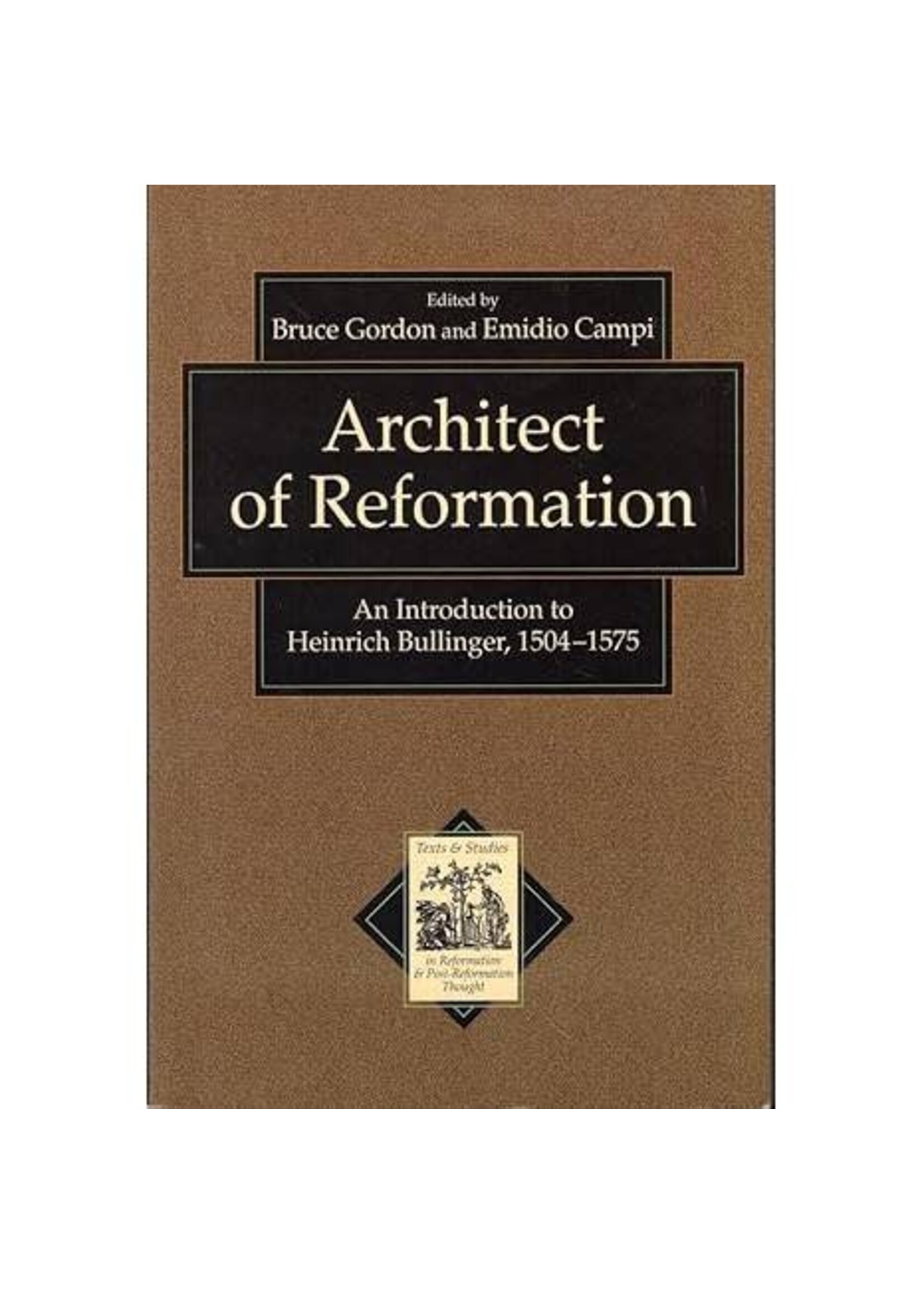Architect of Reformation - An Introduction to Heinrich Bullinger 1504-1575