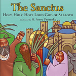 The Sanctus: Holy, Holy, Holy Lord God of Sabbaoth