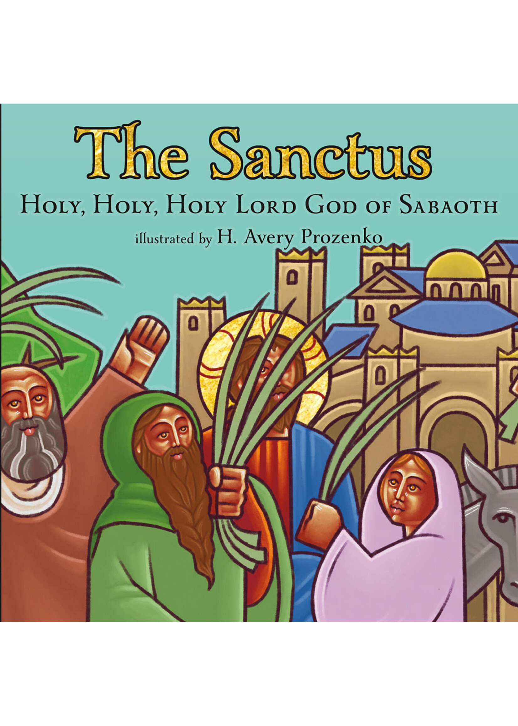 The Sanctus: Holy, Holy, Holy Lord God of Sabbaoth