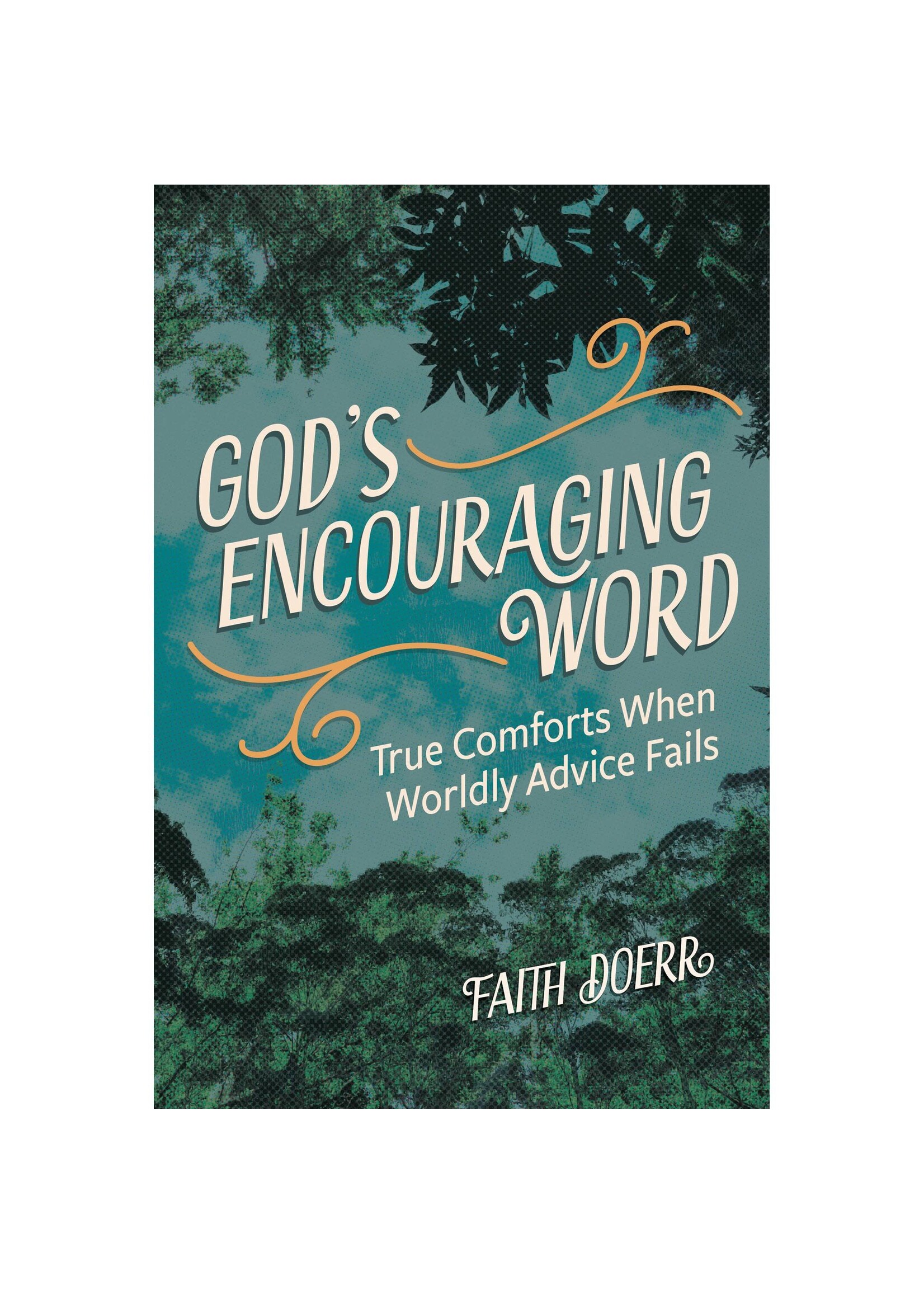 God’s Encouraging Word: True Comforts When Worldly Advice Fails