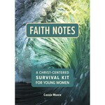 Faith Notes: A Christ-Centered Survival Kit for Young Women