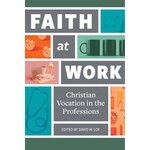 Faith at Work: Christian Vocation in the Professions
