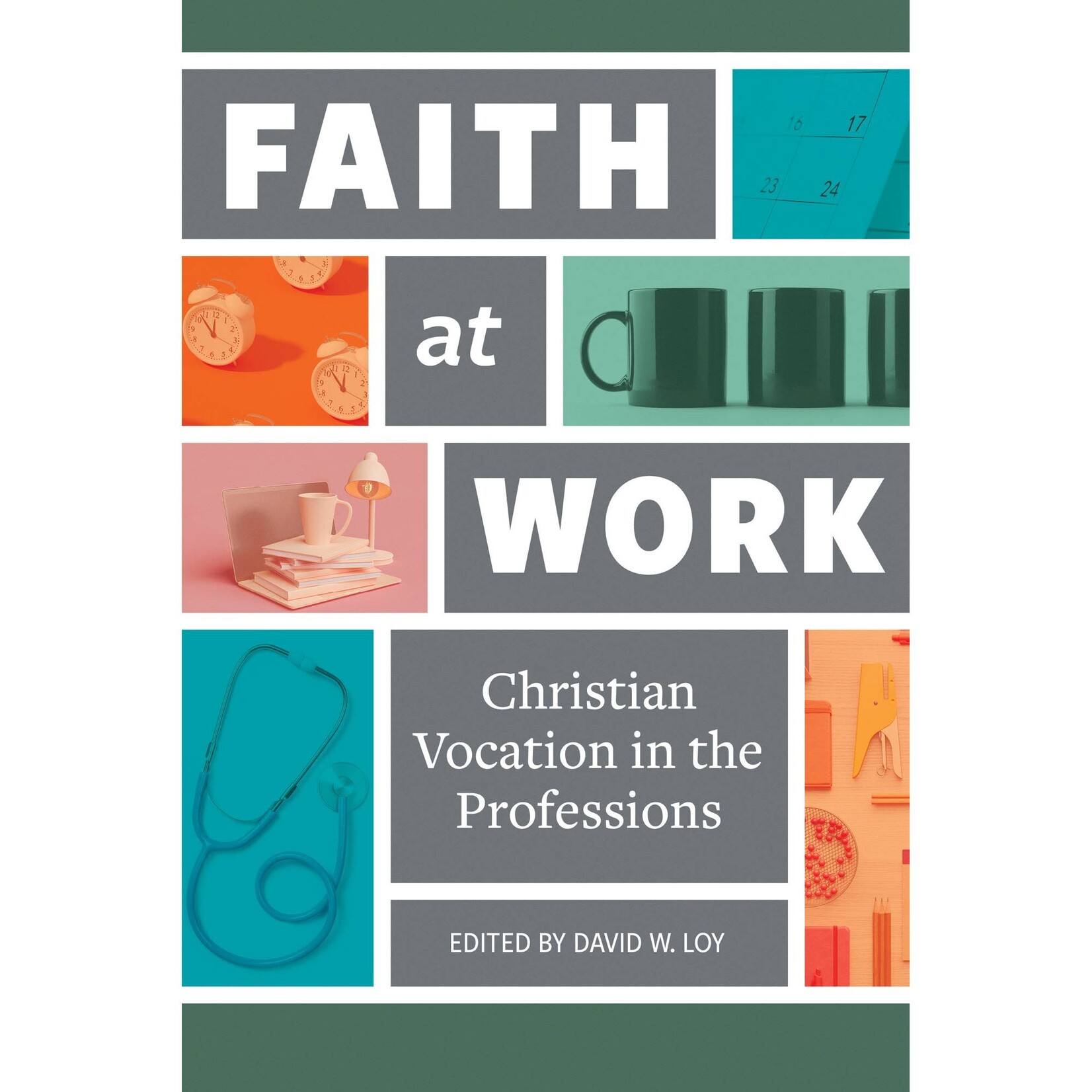 Faith at Work: Christian Vocation in the Professions