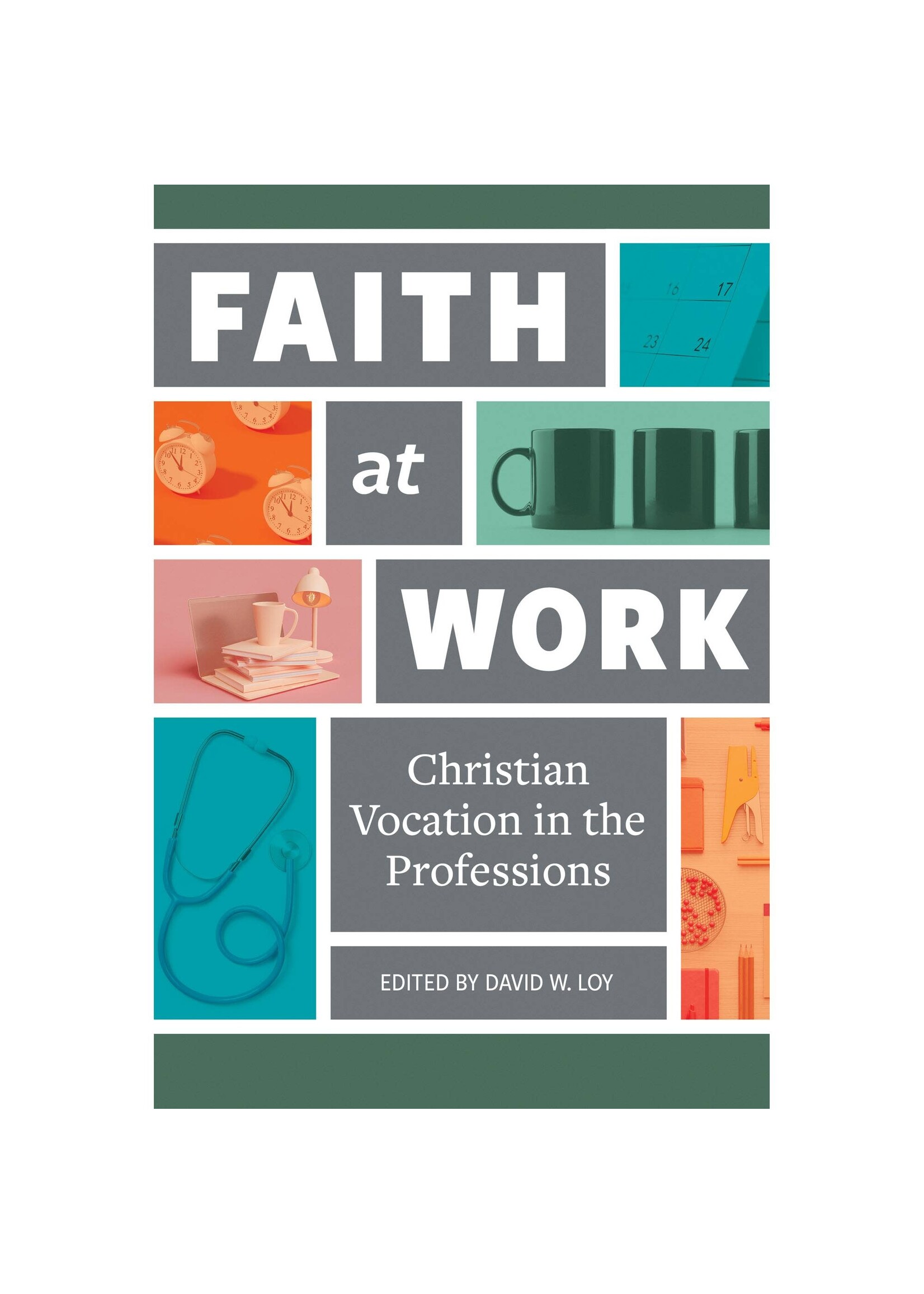 Faith at Work: Christian Vocation in the Professions