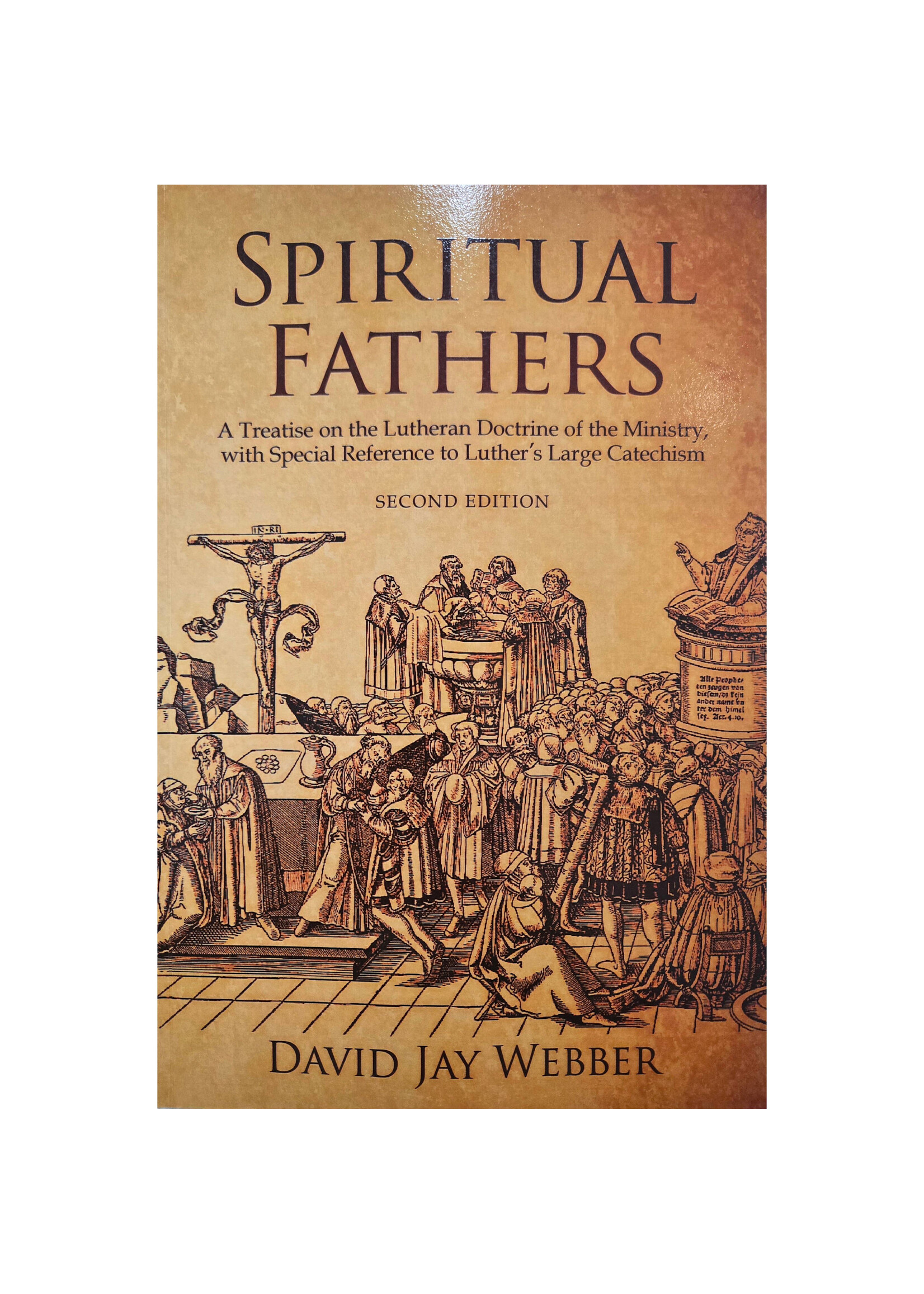 Spiritual Fathers: A Treatise on the Lutheran Doctrine of the Ministry, with Special Reference to Luther's Large Catechism