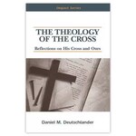 The Theology of the Cross Reflections on His Cross and Ours