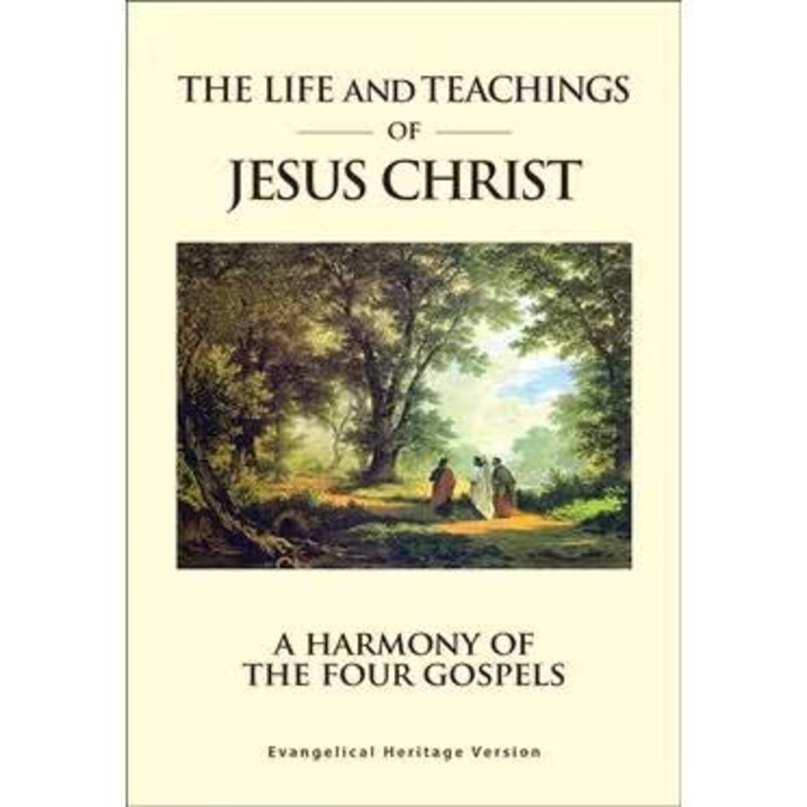The Life and Teachings of Christ: A Harmony of the Four Gospels