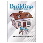 Building the Christian Home - A Marriage Enrichment Manual